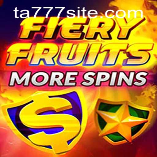 Explore the Thrilling World of FieryFruitsMoreSpins with TA777