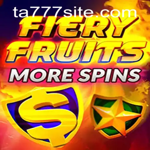Explore the Thrilling World of FieryFruitsMoreSpins with TA777