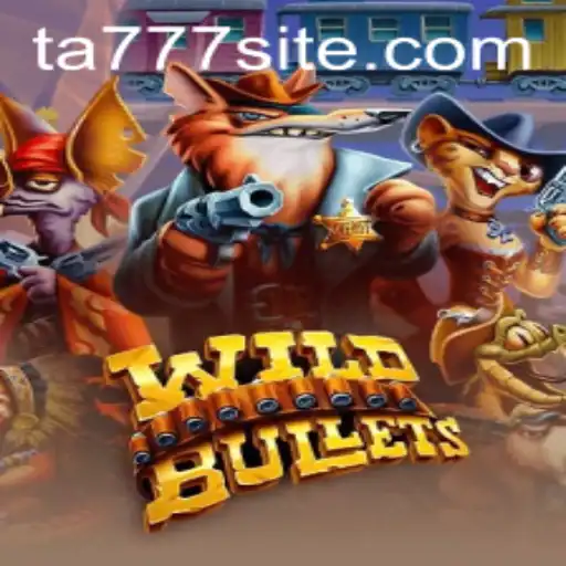 Explore the Thrilling World of WildBullets with TA777